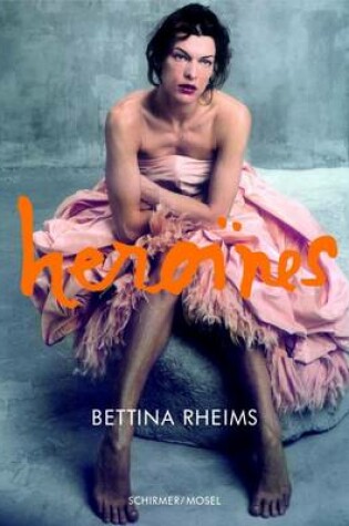 Cover of Bettina Rheims: Heroines