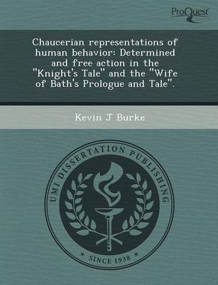 Book cover for Chaucerian Representations of Human Behavior: Determined and Free Action in the Knight's Tale and the Wife of Bath's Prologue and Tale.