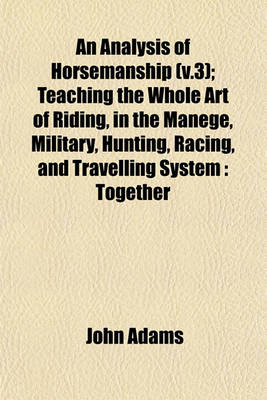 Book cover for An Analysis of Horsemanship (V.3); Teaching the Whole Art of Riding, in the Manege, Military, Hunting, Racing, and Travelling System