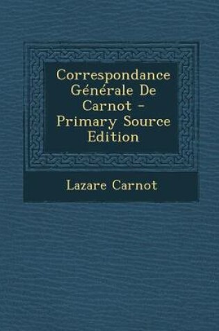 Cover of Correspondance Generale de Carnot - Primary Source Edition