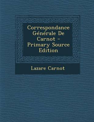 Book cover for Correspondance Generale de Carnot - Primary Source Edition