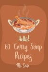 Book cover for Hello! 60 Curry Soup Recipes