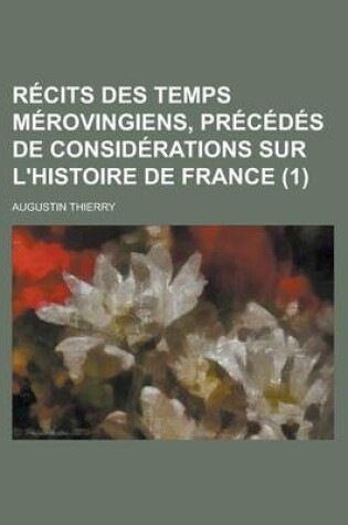 Cover of Recits Des Temps Merovingiens, Precedes de Considerations Sur L'Histoire de France (1 )