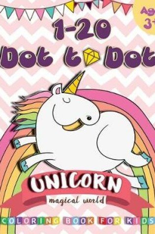 Cover of 1-20 Dot to Dot UNICORN Magical World Coloring book for kids Age 3+