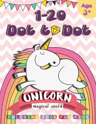 Book cover for 1-20 Dot to Dot UNICORN Magical World Coloring book for kids Age 3+