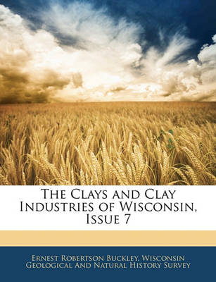 Book cover for The Clays and Clay Industries of Wisconsin, Issue 7