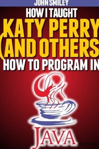 Cover of How I taught Katy Perry (and others) to program in Java