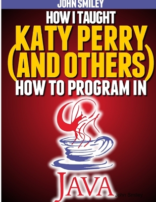 Book cover for How I taught Katy Perry (and others) to program in Java
