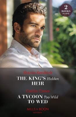 Book cover for The King's Hidden Heir / A Tycoon Too Wild To Wed