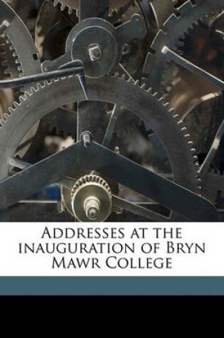 Cover of Addresses at the Inauguration of Bryn Mawr College