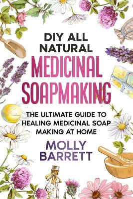 Book cover for DIY All Natural Medicinal Soapmaking