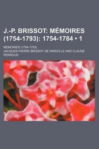 Cover of J.-P. Brissot (1); Memoires (1754-1793) 1754-1784. Memoires (1754-1793)