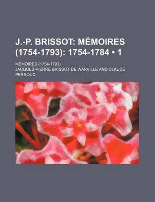 Book cover for J.-P. Brissot (1); Memoires (1754-1793) 1754-1784. Memoires (1754-1793)