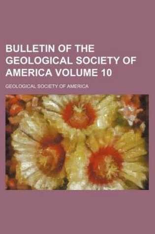 Cover of Bulletin of the Geological Society of America Volume 10