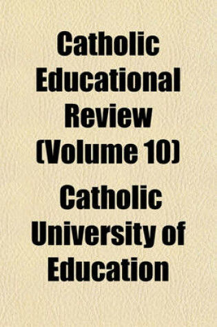 Cover of Catholic Educational Review (Volume 10)