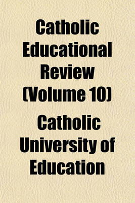 Book cover for Catholic Educational Review (Volume 10)