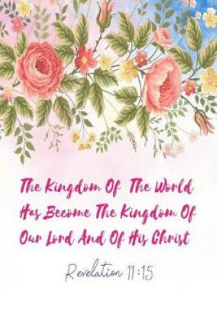 Cover of The Kingdom of the World Has Become the Kingdom of Our Lord, and of His Christ
