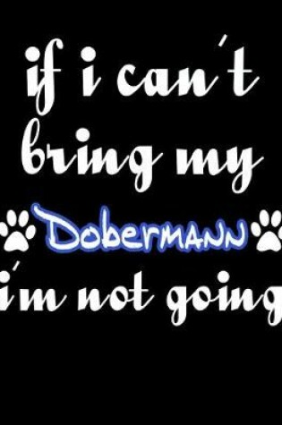 Cover of If I Can't Bring My Dobermann I'm Not Going