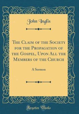 Book cover for The Claim of the Society for the Propagation of the Gospel, Upon All the Members of the Church