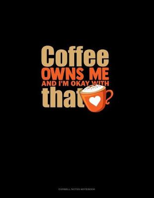 Cover of Coffee Owns Me And I'm Okay With That