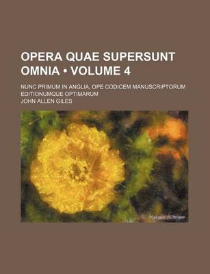 Book cover for Opera Quae Supersunt Omnia (Volume 4); Nunc Primum in Anglia, Ope Codicem Manuscriptorum Editionumque Optimarum