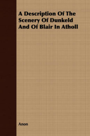 Cover of A Description Of The Scenery Of Dunkeld And Of Blair In Atholl