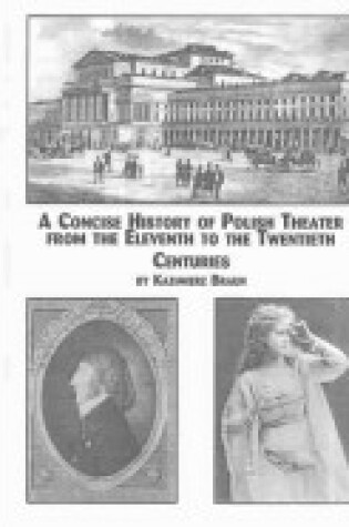 Cover of A Concise History of Polish Theatre from the Eleventh to the Twentieth Centuries