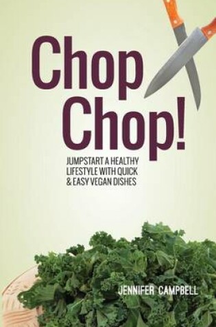 Cover of Chop Chop! Jumpstart a Healthy Lifestyle with Quick & Easy Vegan Dishes