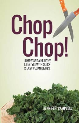 Book cover for Chop Chop! Jumpstart a Healthy Lifestyle with Quick & Easy Vegan Dishes