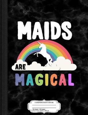 Book cover for Maids Are Magical Composition Notebook