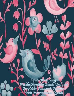 Book cover for Cute Birds Sing Weekly Monthly Blank Undated Any Year Academic Planner