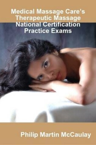 Cover of Medical Massage Care's Therapeutic Massage National Certification Practice Exams