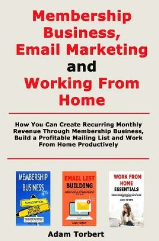 Cover of Membership Business, Email Marketing and Working From Home