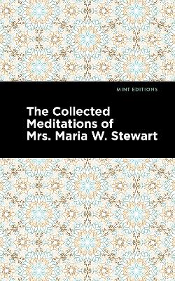 Book cover for The Collected Meditations of Mrs. Maria W. Stewart