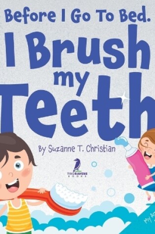 Cover of Before I Go To Bed. I Brush My Teeth!