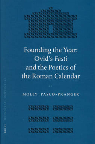 Cover of Founding the Year: Ovid's Fasti and the Poetics of the Roman Calendar