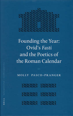 Book cover for Founding the Year: Ovid's Fasti and the Poetics of the Roman Calendar