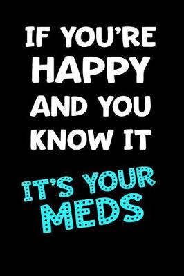Book cover for If You're Happy and You Know It It's Your Meds
