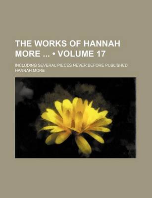 Book cover for The Works of Hannah More (Volume 17); Including Several Pieces Never Before Published