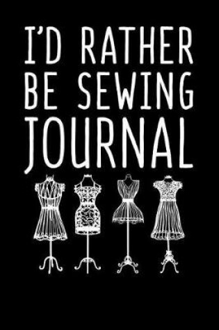 Cover of I'd Rather Be Sewing Journal