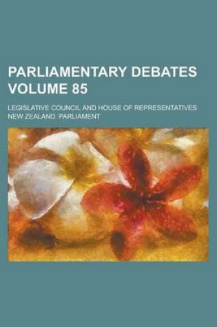 Cover of Parliamentary Debates; Legislative Council and House of Representatives Volume 85