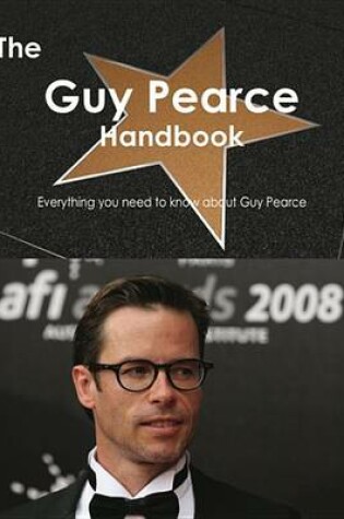 Cover of The Guy Pearce Handbook - Everything You Need to Know about Guy Pearce