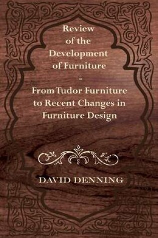 Cover of Review of the Development of Furniture - From Tudor Furniture to Recent Changes in Furniture Design