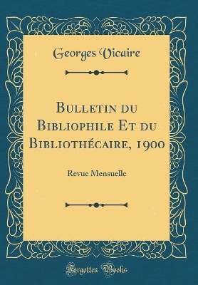 Book cover for Bulletin du Bibliophile Et du Bibliothécaire, 1900: Revue Mensuelle (Classic Reprint)