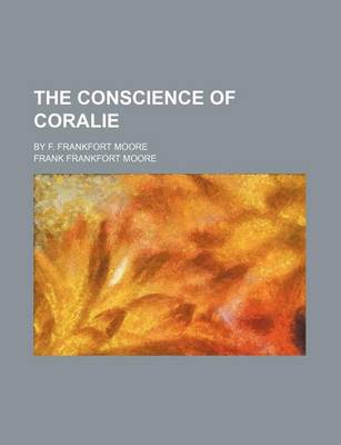 Book cover for The Conscience of Coralie; By F. Frankfort Moore