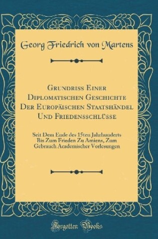 Cover of Grundriss Einer Diplomatischen Geschichte Der Europaischen Staatshandel Und Friedensschlusse