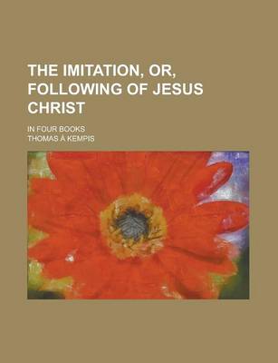 Book cover for The Imitation, Or, Following of Jesus Christ; In Four Books