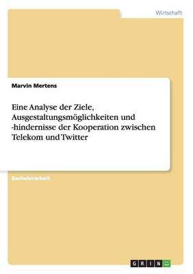 Book cover for Eine Analyse der Ziele, Ausgestaltungsmoeglichkeiten und -hindernisse der Kooperation zwischen Telekom und Twitter