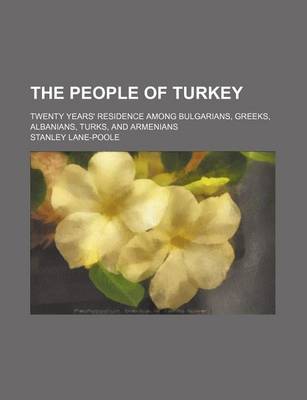 Book cover for The People of Turkey (Volume 1); Twenty Years' Residence Among Bulgarians, Greeks, Albanians, Turks, and Armenians