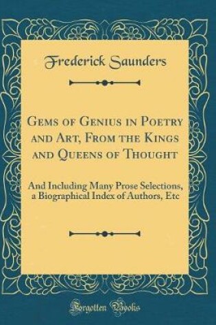 Cover of Gems of Genius in Poetry and Art, From the Kings and Queens of Thought: And Including Many Prose Selections, a Biographical Index of Authors, Etc (Classic Reprint)